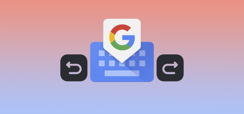 В Google-клавиатуре Gboard появились новые кнопки «Отменить» и «Повторить»